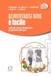 AA. VV. - Alimentarsi bene è facile. Guida alla corretta alimentazione per gli amanti dello sport (2013)