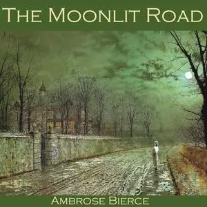 «The Moonlit Road» by Ambrose Bierce