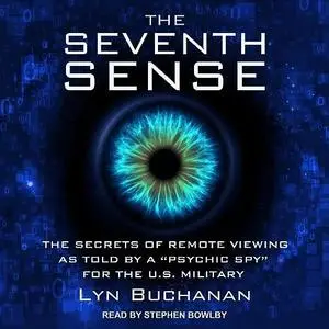 The Seventh Sense: The Secrets of Remote Viewing as Told by a "Psychic Spy" for the U.S. Military [Audiobook]