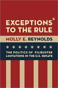 Exceptions to the Rule: The Politics of Filibuster Limitations in the U.S. Senate