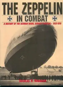 The Zeppelin in Combat: A History of the German Naval Airship Division 1912-1918 (Repost)