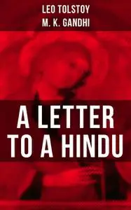 «Leo Tolstoy: A Letter to a Hindu» by Leo Tolstoy, M.K.Gandhi