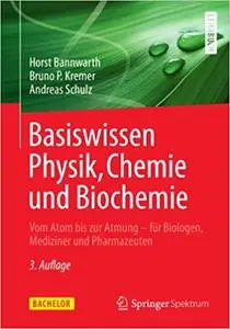 Basiswissen Physik, Chemie und Biochemie: Vom Atom bis zur Atmung - für Biologen, Mediziner und Pharmazeuten (Repost)