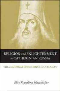 Religion and Enlightenment in Catherinian Russia: The Teachings of Metropolitan Platon