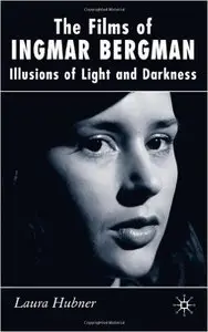 The Films of Ingmar Bergman: Illusions of Light and Darkness