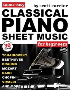 Super Easy Classical Piano Sheet Music for Beginners: 30 Piano Classics in Big-Note Format with Letters