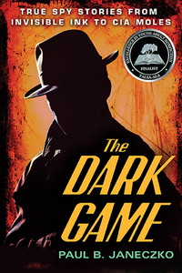 The Dark Game: True Spy Stories from Invisible Ink to CIA Moles (repost)