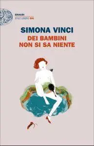 Simona Vinci - Dei bambini non si sa niente