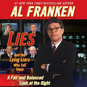 «Lies and the Lying Liars Who Tell Them: A Fair and Balanced Look at the Right» by Al Franken