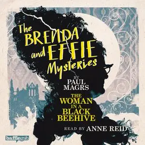 «The Brenda and Effie Mysteries: The Woman in a Black Beehive» by Paul Magrs
