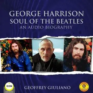 «George Harrison Soul of the Beatles - An Audio Biography» by Geoffrey Giuliano