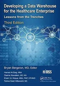 Developing a Data Warehouse for the Healthcare Enterprise: Lessons from the Trenches, Third Edition