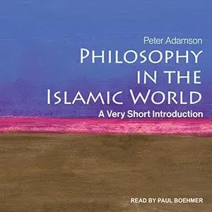 Philosophy in the Islamic World: A Very Short Introduction [Audiobook] (Repost)