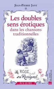 Jean-Pierre Jany, "Les doubles sens érotiques dans les chansons traditionnelles : La rose et le rossignol"