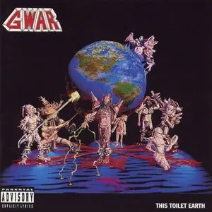 Gwar - This Toilet Earth - Uncensored Pre-ban Version