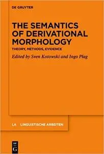 The Semantics of Derivational Morphology: Theory, Methods, Evidence