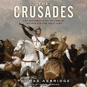 The Crusades: The Authoritative History of the War for the Holy Land [Audiobook]