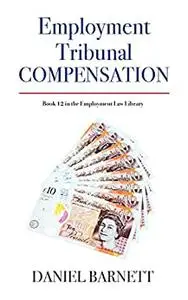 Employment Tribunal Compensation: Breaking Down The Intricacies Of Employment Tribunal Settlements