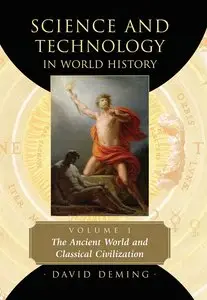Science and Technology in World History, Vol. 1: The Ancient World and Classical Civilization