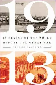 1913: In Search of the World Before the Great War