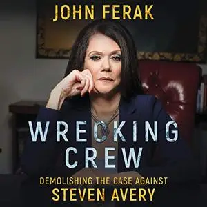 Wrecking Crew: Demolishing the Case Against Steven Avery [Audiobook]