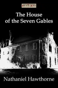 «The House of the Seven Gables» by Nathaniel Hawthorne