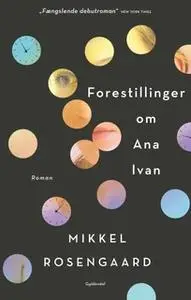 «Forestillinger om Ana Ivan» by Mikkel Rosengaard