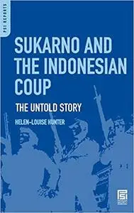 Sukarno and the Indonesian Coup: The Untold Story