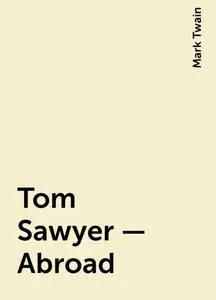 «Tom Sawyer - Abroad» by Mark Twain