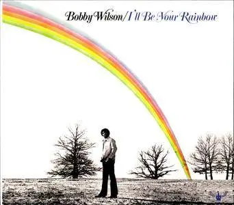 Bobby Wilson ‎- I'll Be Your Rainbow (1975) [2013 Reel Music]