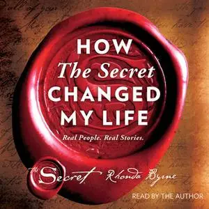 «How The Secret Changed My Life: Real People. Real Stories.» by Rhonda Byrne