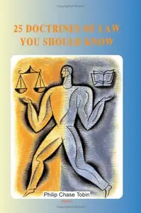 Philip Chase Tobin - 25 Doctrines of Law You Should Know