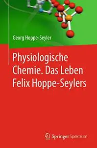 Physiologische Chemie. Das Leben Felix Hoppe-Seylers