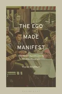 The Ego Made Manifest: Max Stirner, Egoism, and the Modern Manifesto ...