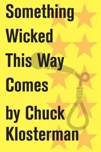 «Something Wicked This Way Comes» by Chuck Klosterman