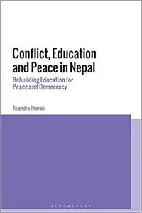 Conflict, Education and Peace in Nepal: Rebuilding Education for Peace and Development