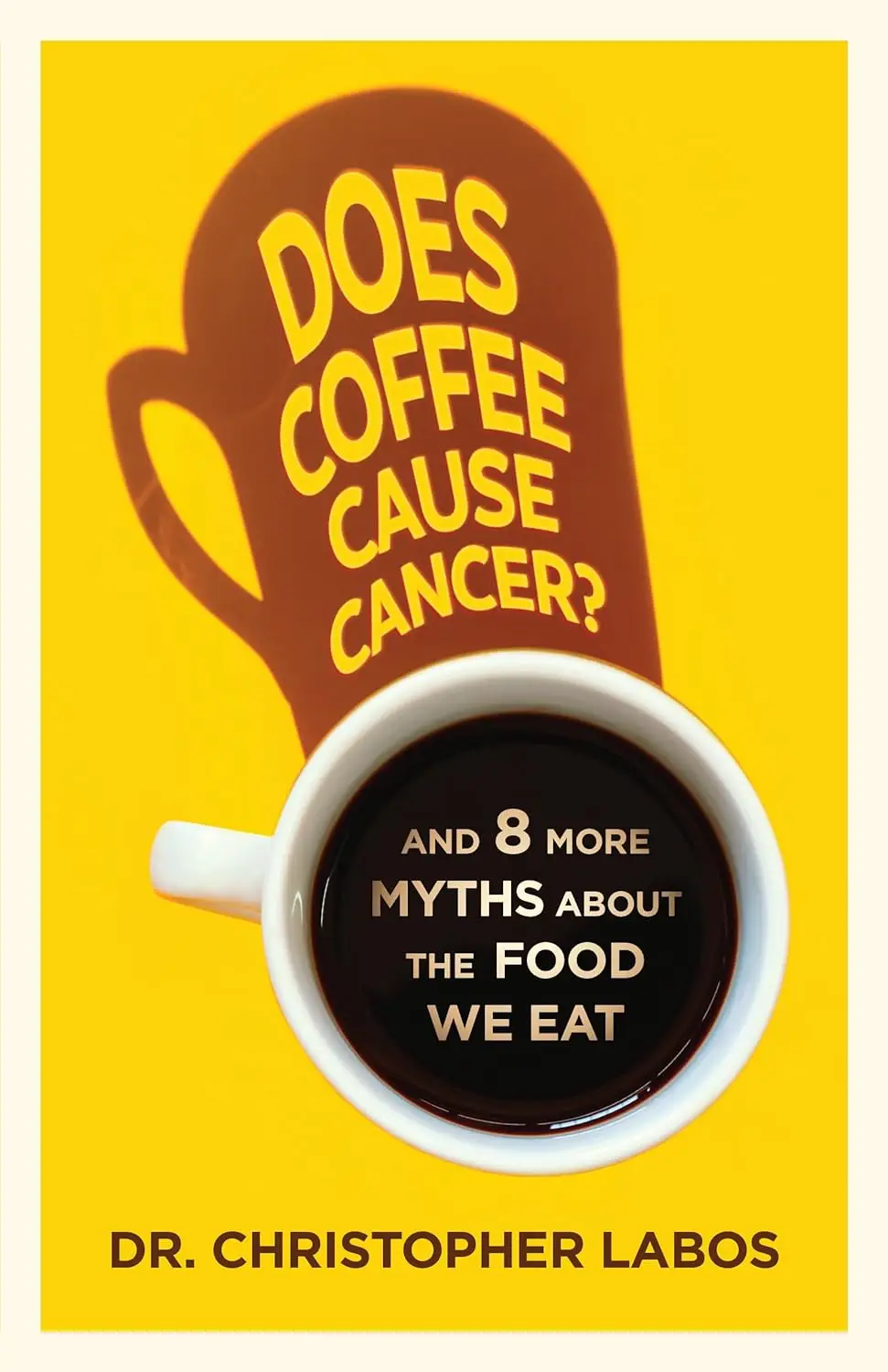 Does Coffee Cause Cancer? And 8 More Myths about the Food We Eat