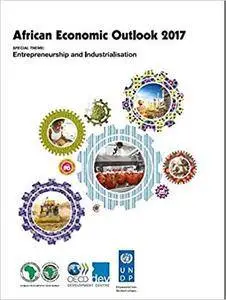 African Economic Outlook 2017: Entrepreneurship and Industrialisation (16th Edition)