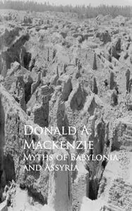 «Myths of Babylonia and Assyria» by Donald A. Mackenzie