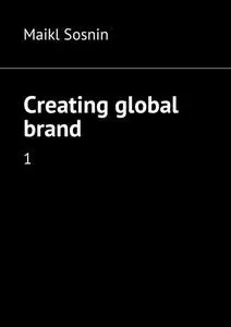 «Creating global brand» by Sosnin Maikl