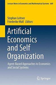 Artificial Economics and Self Organization: Agent-Based Approaches to Economics and Social Systems