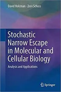 Stochastic Narrow Escape in Molecular and Cellular Biology: Analysis and Applications