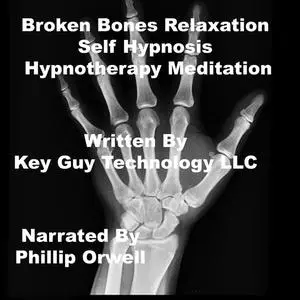 «Broken Bones Self Hypnosis Hypnotherapy Meditation» by Key Guy Technology LLC