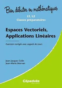 J.-J. Colin, J.-M. Morvan, "Espaces Vectoriels, Applications Linéaires - Exercices corrigés avec rappels de cours"