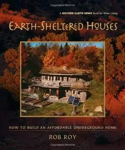 Earth-Sheltered Houses: How to Build an Affordable Underground Home [Repost]