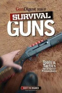 Gun Digest Book of Survival Guns: Tools & Tactics for Survival Preparedness (repost)