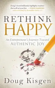 Rethink Happy: An Entrepreneur’s Journey Toward Authentic Joy