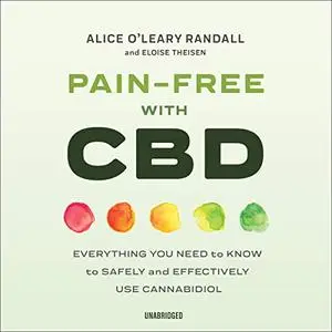 Pain-Free with CBD: Everything You Need to Know to Safely and Effectively Use Cannabidiol [Audiobook]