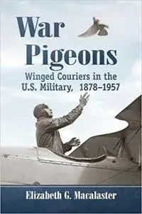 War Pigeons: Winged Couriers in the U.S. Military, 1878-1957