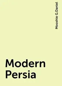 «Modern Persia» by Mooshie G.Daniel